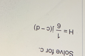 Solve for c.
H= 1/6 j(c-d)