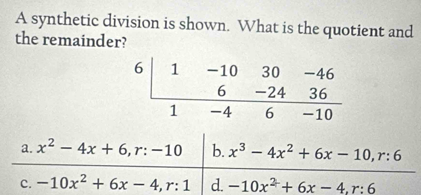 A synthetic division is shown. What is the quotient and
the remainder?