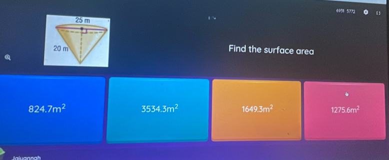 6931 5772
Find the surface area
824.7m^2
3534.3m^2
1649.3m^2
1275.6m^2
Jaluannah