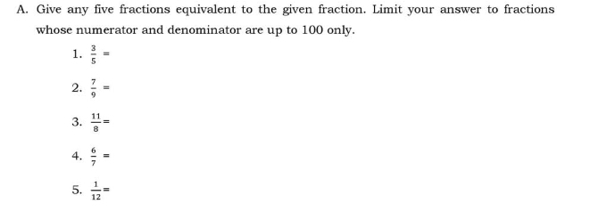 Give any five fractions equivalent to the given fraction. Limit your answer to fractions 
whose numerator and denominator are up to 100 only. 
1.  3/5 =
2.  7/9 =
3.  11/8 =
4.  6/7 =
5.  1/12 =