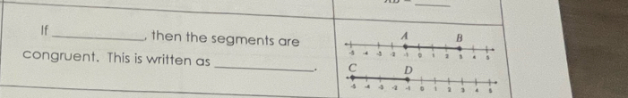 If_ , then the segments are 
congruent. This is written as _C 
.