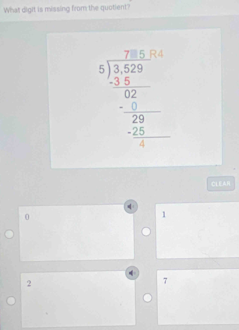 What digit is missing from the quotient?
beginarrayr 7.7.5.6 5 7encloselongdiv 3.5.5 -2.5 hline 0.201020 hline  (2.5)/5 endarray 
CLEAR
0
1
2
7