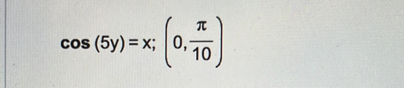 cos (5y)=x;(0, π /10 )