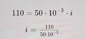 110=50· 10^(-3)· i
i= 110/50· 10^(-3) 