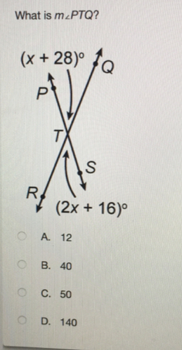 What is m∠ PTQ 2
A. 12
B. 40
C. 50
D. 140