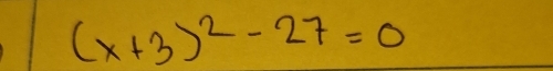 (x+3)^2-27=0