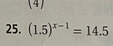 (4 
25. (1.5)^x-1=14.5