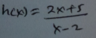 h(x)= (2x+5)/x-2 