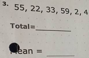 ³· 55, 22, 33, 59, 2, 4
_ 
Tc tal =
_
ean=