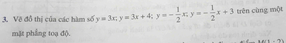 Vẽ đồ thị của các hàm số y=3x; y=3x+4; y=- 1/2 x; y=- 1/2 x+3 trên cùng một 
mặt phẳng toạ độ.