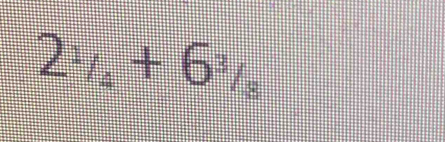 2_^1/_4+6^(_3)/_8