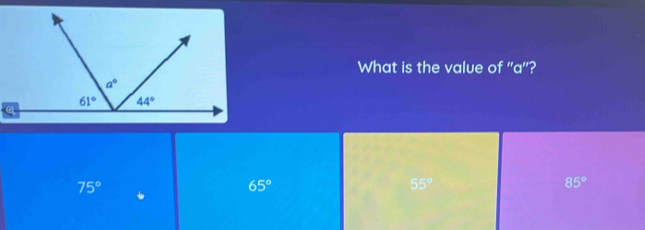 What is the value of ''a'?
Q
75°
65°
55°
85°