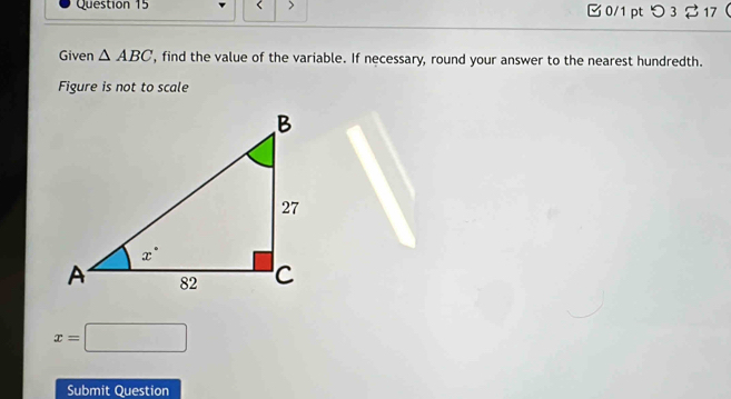 <  0/1 pt つ 3 % 17
Given △ ABC ', find the value of the variable. If necessary, round your answer to the nearest hundredth.
Figure is not to scale
x=□
Submit Question