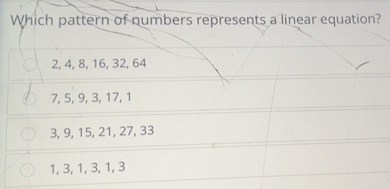 Solved: Which pattern of numbers represents a linear equation? 2, 4, 8 ...