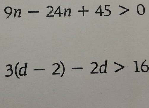 9n-24n+45>0
3(d-2)-2d>16