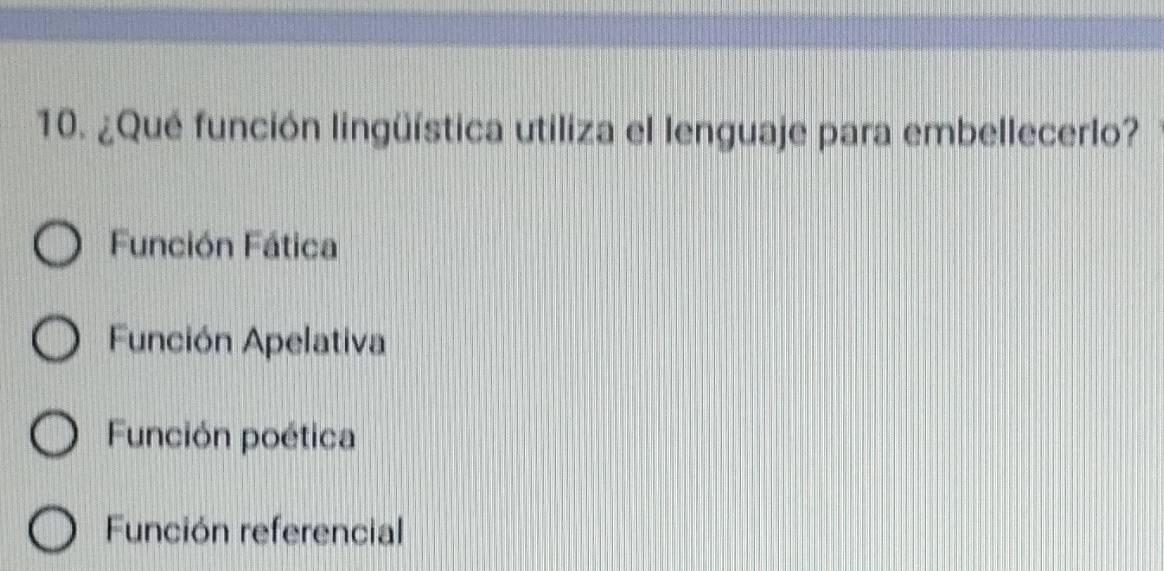 ¿Qué función lingüística utiliza el lenguaje para embellecerlo?
Función Fática
Función Apelativa
Función poética
Función referencial