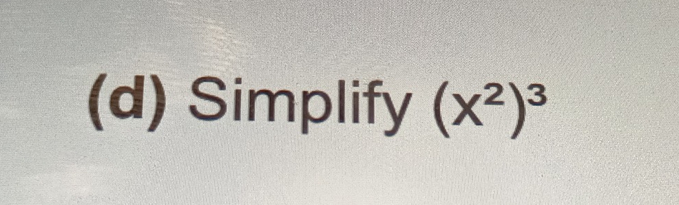 Simplify (X^2)^3