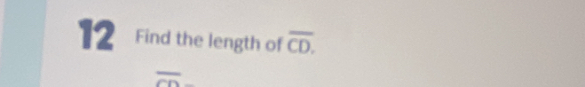 Find the length of overline CD.
overline CD