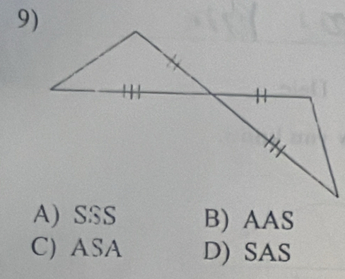 A) SSS B) AAS
C) ASA D) SAS