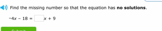 Find the missing number so that the equation has no solutions.
-4x-18=□ x+9