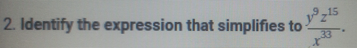 Identify the expression that simplifies to  y^9z^(15)/x^(33) .