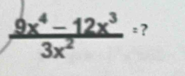  (9x^4-12x^3)/3x^2 = ?