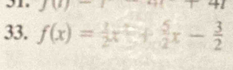 51 . JU-1
+1
33. f(x)= 1/2 x+ 5/2 x- 3/2 