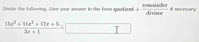 Divide the following. Give your answer in the form quotient + remainder/divisor  if necessary.
 (15x^3+11x^2+17x+5)/3x+1 =□