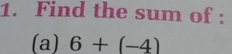 Find the sum of : 
(a) 6+(-4)