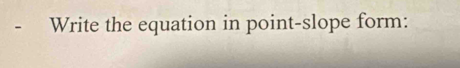 Write the equation in point-slope form: