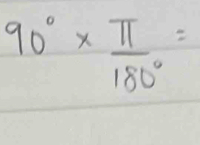 90°*  π /180° =