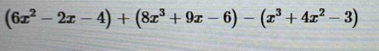 (6x^2-2x-4)+(8x^3+9x-6)-(x^3+4x^2-3)