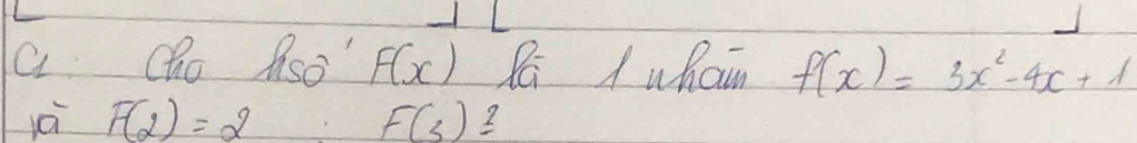 1L 
a Qho Aso" F(x) R A whain f(x)=3x^2-4x+1
jèi F(2)=2 F(3)≌