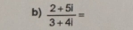  (2+5i)/3+4i =