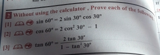 1f 
Without using the calculator , Prove each of the followin 1 
[1] sin 60°=2sin 30°cos 30°
[2] cos 60°=2cos^230°-1
[3] tan 60°= 2tan 30°/1-tan^230° 