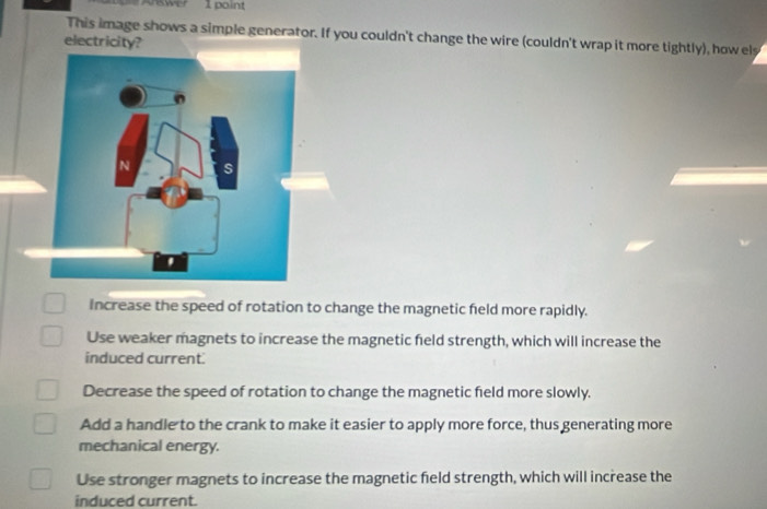 Solved: Answer 1 point This image shows a simple generator. If you ...