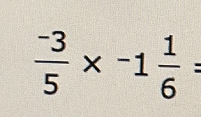  (-3)/5 * -1 1/6 =