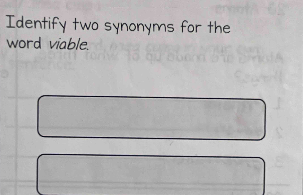 Identify two synonyms for the 
word viable.