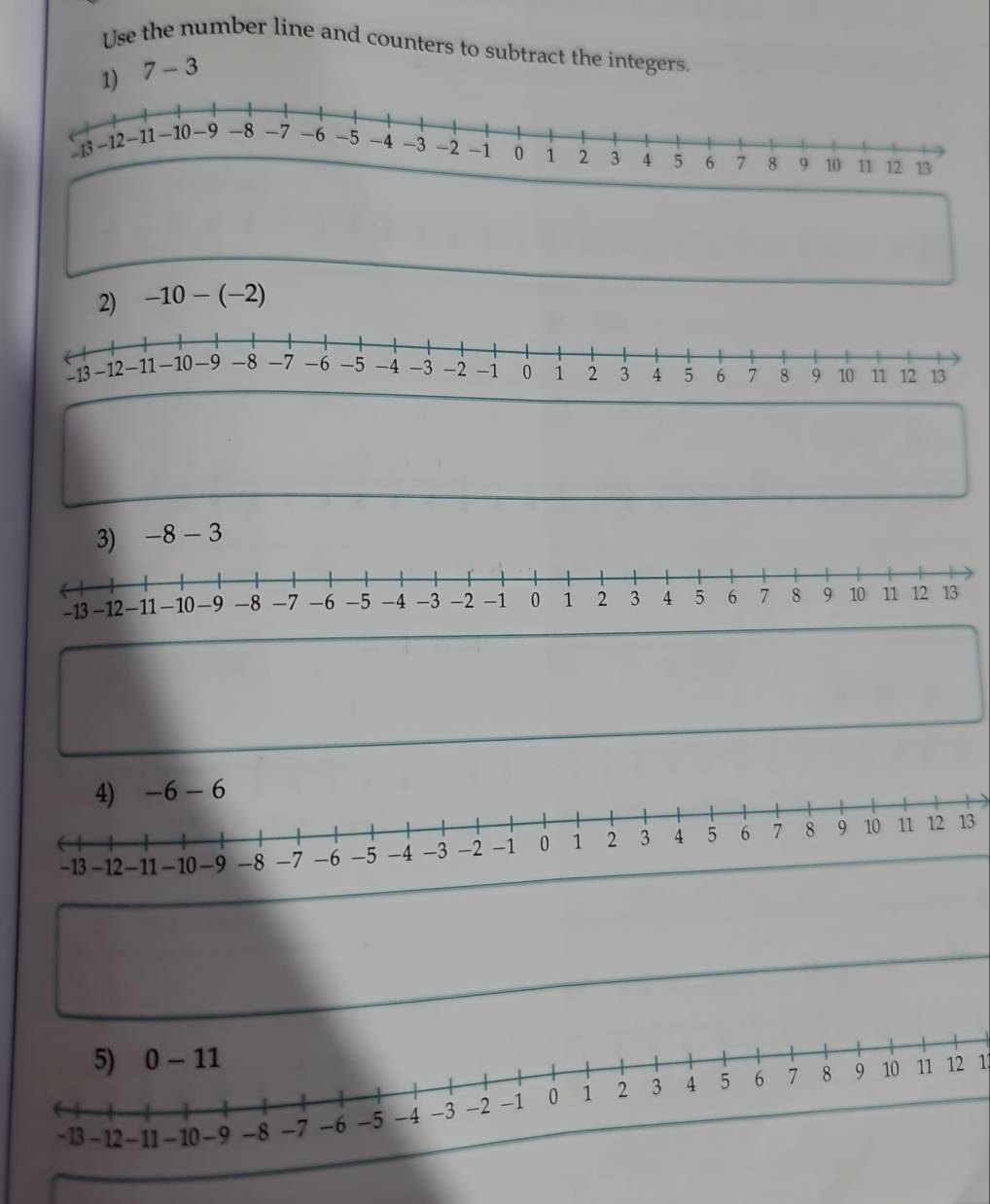 Use the number line and counters to subtract the integers.
7-3
-10-(-2)
3)
11