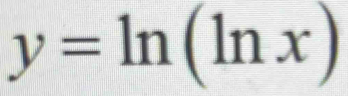 y=ln (ln x)