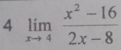 4 limlimits _xto 4 (x^2-16)/2x-8 