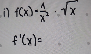 f(x)= 1/x^2 · sqrt(x)
f'(x)=