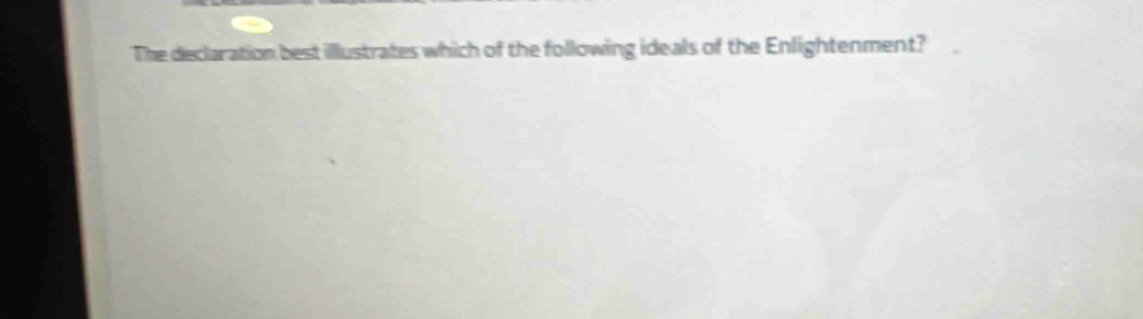 The declaration best illustrates which of the following ideals of the Enlightenment?