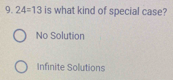 24=13 is what kind of special case?
No Solution
Infinite Solutions