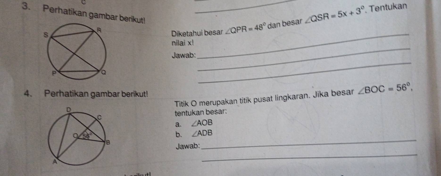 Perhatikan gambar berikut!
Diketahui besar ∠ QPR=48° dan besar ∠ QSR=5x+3° Tentukan
_
nilai x!
Jawab:
_
_
4. Perhatikan gambar berikut!
Titik O merupakan titik pusat lingkaran. Jika besar ∠ BOC=56°,
tentukan besar:
a. ∠ AOB
_
b. ∠ ADB
Jawab:
_