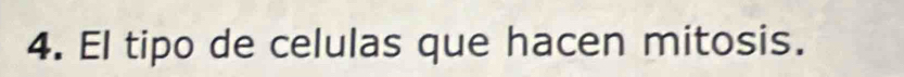 El tipo de celulas que hacen mitosis.