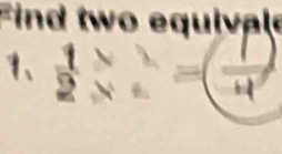 Find two equiva 
1、 2* 2 =( 1/4  b-1