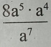  8a^5· a^4/a^7 