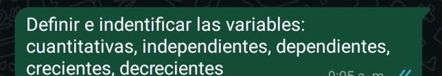 Definir e indentificar las variables: 
cuantitativas, independientes, dependientes, 
crecientes, decrecientes