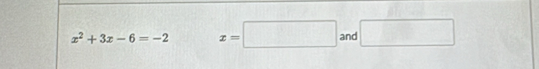 x^2+3x-6=-2 x=□ and □